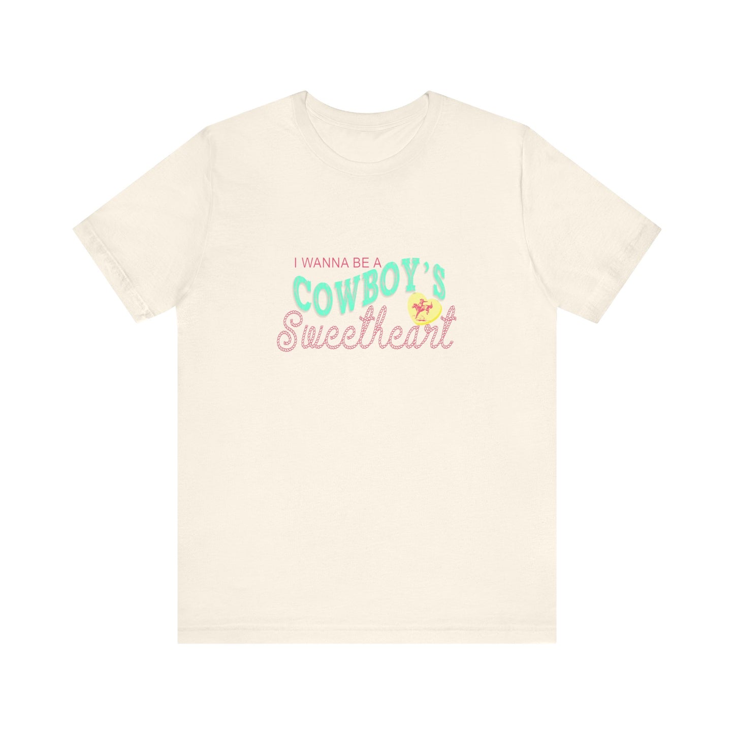 I Wanna Be A Cowboy's Sweetheart | Graphic Tee