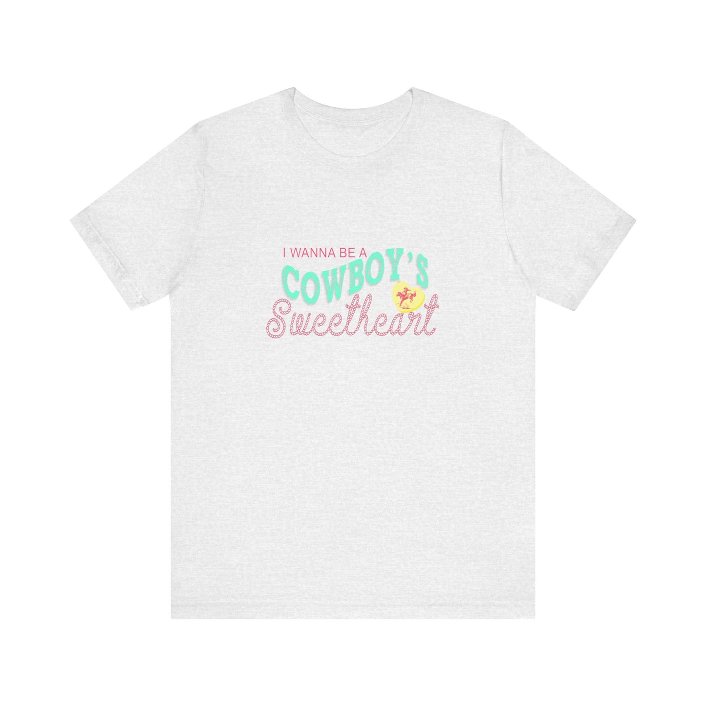I Wanna Be A Cowboy's Sweetheart | Graphic Tee