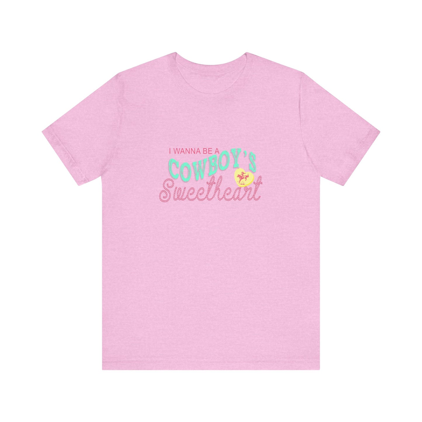 I Wanna Be A Cowboy's Sweetheart | Graphic Tee