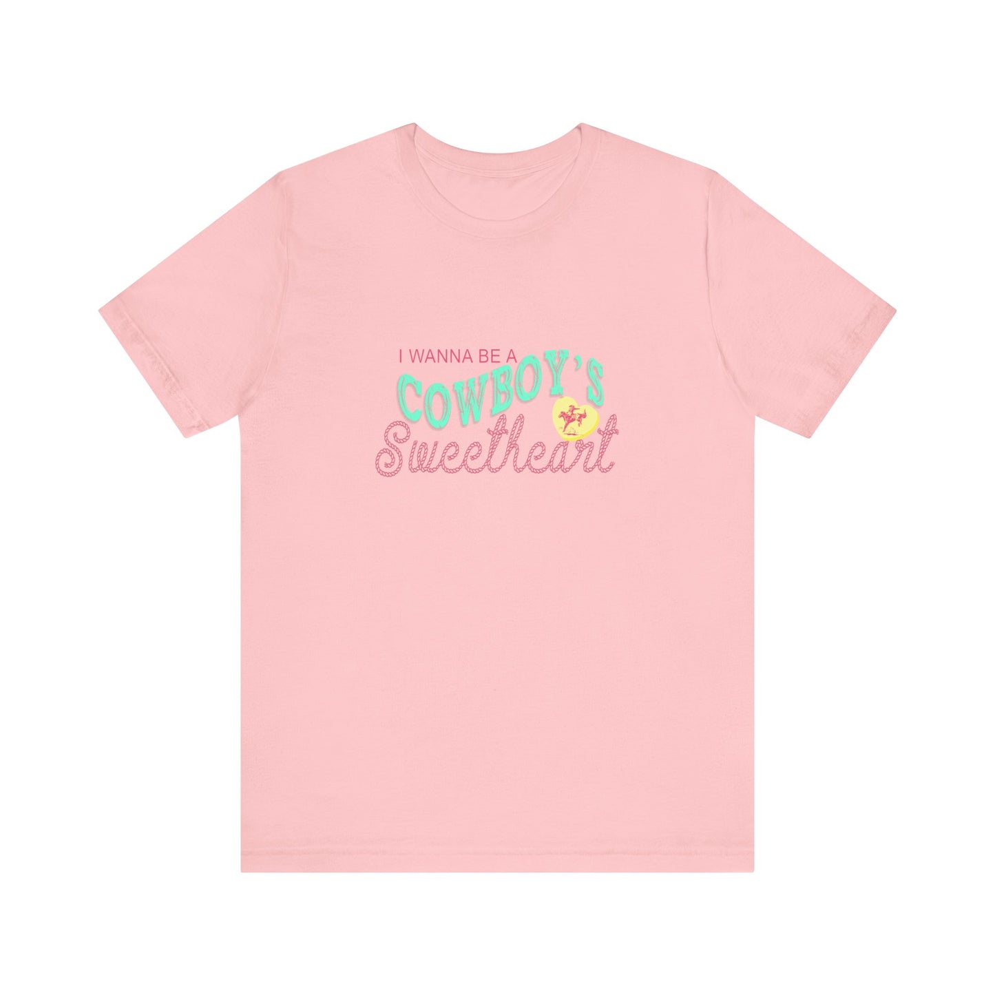 I Wanna Be A Cowboy's Sweetheart | Graphic Tee
