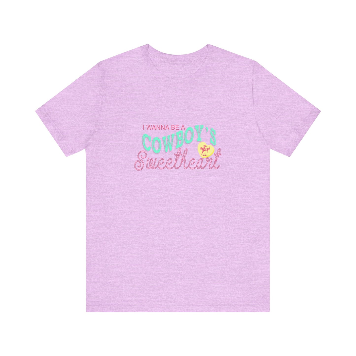 I Wanna Be A Cowboy's Sweetheart | Graphic Tee