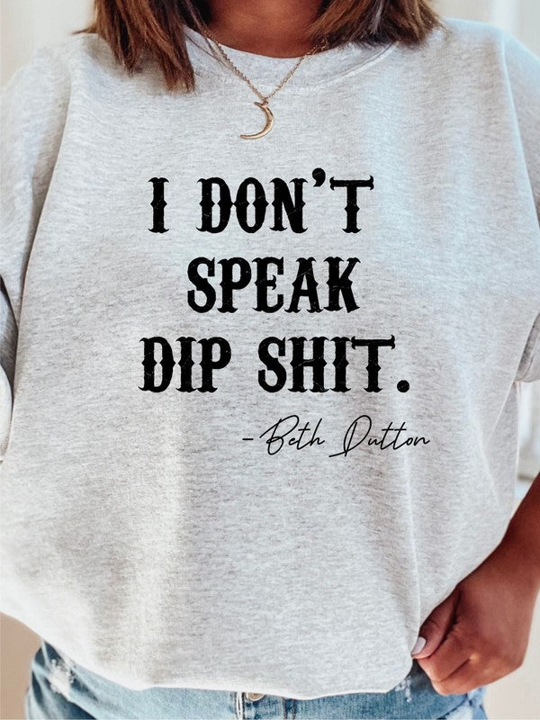 I Don't Speak Dip Shit | Sweatshirt