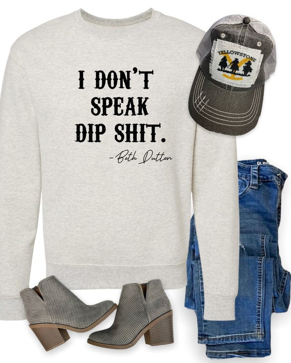 I Don't Speak Dip Shit | Sweatshirt