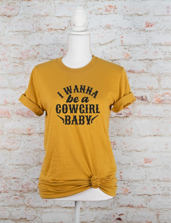I Wanna Be a Cowgirl Baby | Graphic Tee
