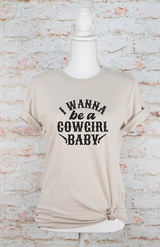 I Wanna Be a Cowgirl Baby | Graphic Tee