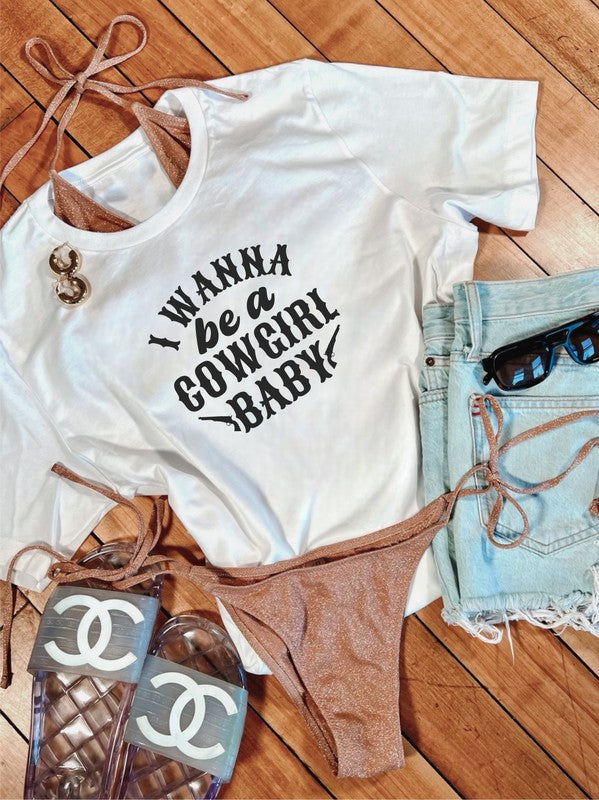 I Wanna Be a Cowgirl Baby | Graphic Tee