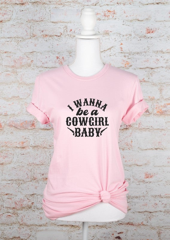 I Wanna Be a Cowgirl Baby | Graphic Tee
